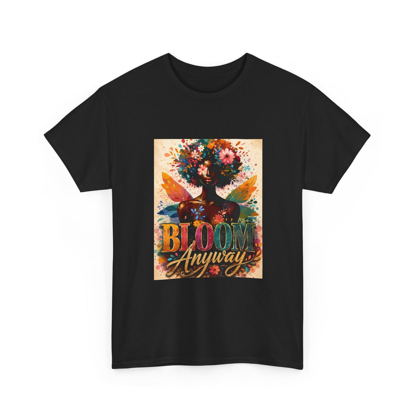 Bloom Anyway T-Shirt; Floral Empowerment Graphic Tee