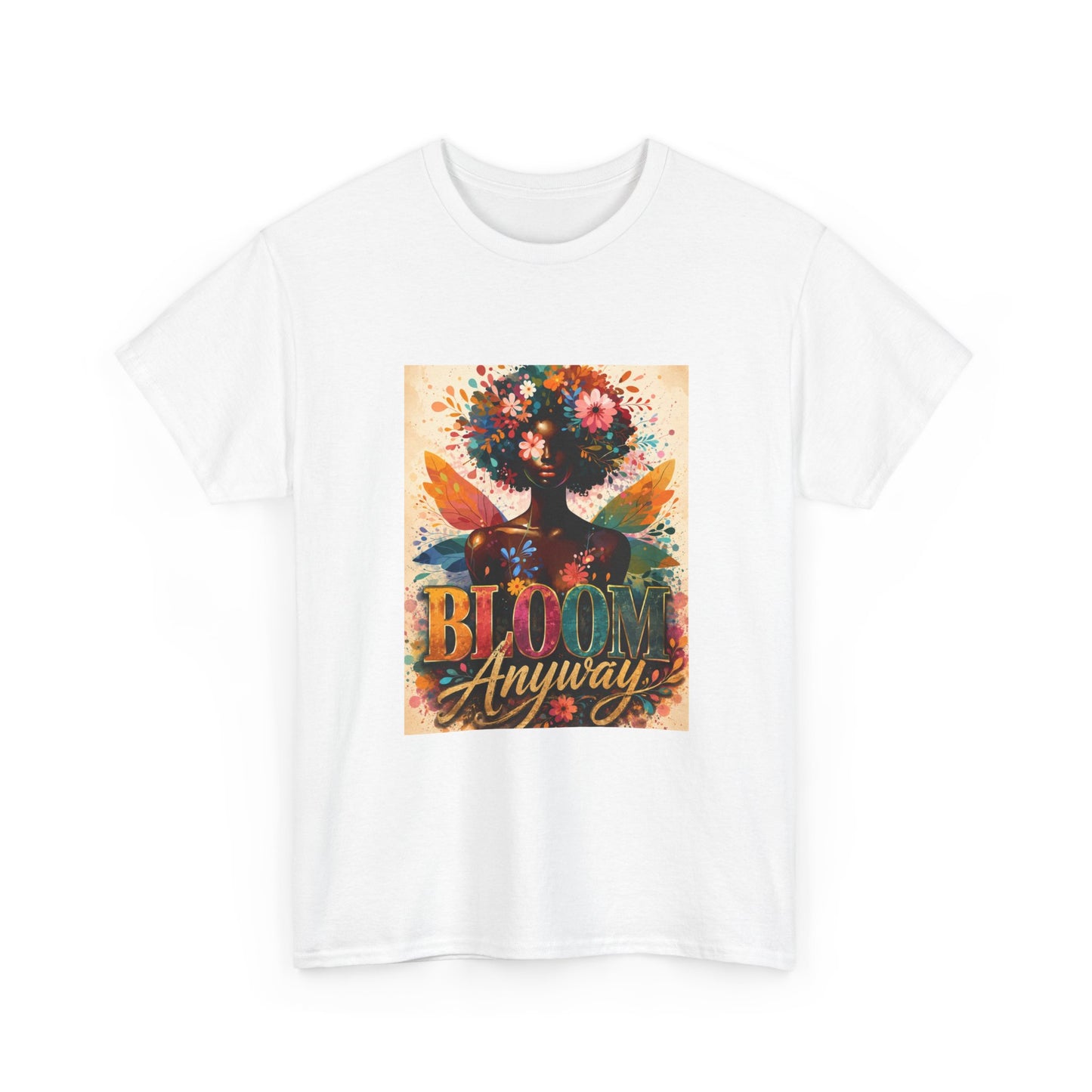 Bloom Anyway T-Shirt; Floral Empowerment Graphic Tee